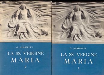 La SS. Vergine Maria Vol. 1 e 2, G. Alastruey